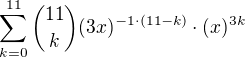 $\sum_{k=0}^{11} {11 \choose k}(3x)^{-1\cdot(11-k)}\cdot (x)^{3k}$