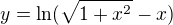 $y= \ln(\sqrt{1+x^2}-x)$