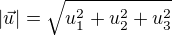 $|\vec{u}|=\sqrt{u_1^2+u_2^2+u_3^2}$