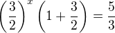 $\(\frac{3}{2}\)^x\(1+\frac{3}{2}\)=\frac{5}{3}$