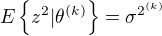 $E\{z^2|\theta^{(k)}\} = \sigma^{2^{(k)}}$