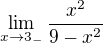 $\lim_{x\to 3_{-}}\frac{x^{2}}{9-x^{2}}$