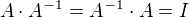 $A\cdot A^{-1}=A^{-1}\cdot A=I$