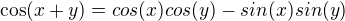 $\cos(x+y)=cos(x) cos(y)-sin(x) sin(y)$