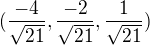$(\frac{-4}{\sqrt{21}}, \frac{-2}{\sqrt{21}}, \frac{1}{\sqrt{21}})$