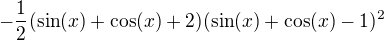$-\frac 12 (\sin (x)+\cos (x)+2)(\sin (x)+\cos (x)-1)^2$