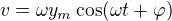 $v=\omega y_m\cos(\omega t+\varphi)$