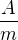 $\frac{A}{m}$