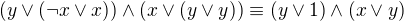 $ (y \vee (\neg x \vee x)) \wedge (x \vee (y \vee y)) \equiv (y\vee 1) \wedge (x \vee y)$