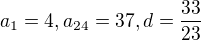 $a_1=4,a_{24}=37,d=\frac{33}{23}$
