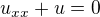 $u_{xx}+u=0$