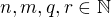 $n,m,q,r \in \mathbb{N}$