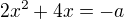$2x^2+4x=-a$