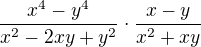 $\frac{x^4 - y^4}{x^2 - 2xy + y^2} \cdot\frac{ x - y}{ x^2 + xy}$