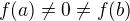 $f(a)\neq0\neq f(b)$