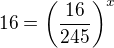 $16=\(\frac{16}{245}\)^x$
