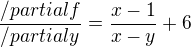 $ \frac{/partialf}{/partialy}=\frac{x-1}{x-y}+6 $