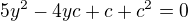 $5y^{2}-4yc+c+c^{2}=0$