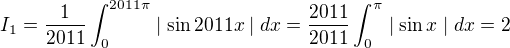 $I_{1} = \frac{1}{2011}\int_{0}^{2011\pi}\mid \sin 2011x\mid dx = \frac{2011}{2011}\int_{0}^{\pi}\mid \sin x \mid dx=2$