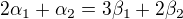 $2\alpha_1+\alpha_2=3\beta_1+2\beta_2$