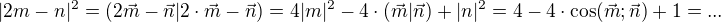 $|2m-n|^2=(2 \vec{m}-\vec{n}|2 \cdot \vec{m}-\vec{n})=4|m|^2 -4\cdot (\vec{m}|\vec{n}) +|n|^2 = 4-4\cdot \cos (\vec{m};\vec{n})+1=...$