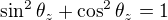 $\sin^2{\theta_{z}}+\cos^2{\theta_{z}}=1$