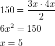 $150=\frac{3x\cdot4x}{2}\nl6x^2=150\nlx=5$