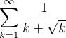 $\sum_{k=1}^{\infty }\frac{1}{k+\sqrt{k}}$