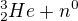 $^{3}_{2}He + n^{0}$