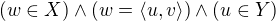 $(w \in X) \wedge (w = \langle u, v\rangle) \wedge (u \in Y)$