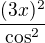 $\frac{(3x)^2}{\cos^2}$