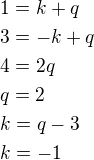 $1=k+q\nl3=-k+q\nl4=2q\nlq=2\nlk=q-3\nlk=-1$