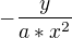 $-\frac{y}{a*x^{2}}$