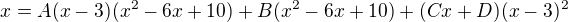 kopírovat do textarea $x = A(x - 3)(x^2 - 6x + 10) + B(x^2 - 6x + 10) + (Cx + D)(x - 3)^2$