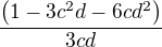 $\frac{\(1-3c^2d-6cd^2\)}{3cd}$