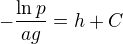 $-\frac{\ln p}{ag}=h + C$
