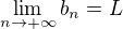 $\lim_{n \to +\infty} b_n = L$