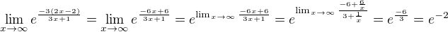 $\lim_{x\rightarrow\infty}e^{\frac {-3(2x-2)}{3x+1}}=\lim_{x\rightarrow\infty}e^{\frac {-6x+6}{3x+1}}=e^{\lim_{x\rightarrow\infty}\frac {-6x+6}{3x+1}}=e^{\lim_{x\rightarrow\infty}\frac {-6+\frac6x}{3+\frac1x}}=e^{\frac{-6}{3}}=e^{-2}$