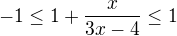 $-1\le 1+\frac{x}{3x-4}\le 1$