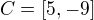 $C=[5,-9]$