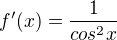 $f'(x)=\frac{1}{cos^2x}$