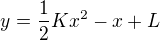 $y = \frac{1}{2}Kx^2 -x +L$