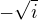 $- \sqrt{i}$