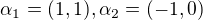 $\alpha _1=(1,1),\alpha _2=(-1,0)$