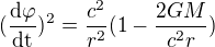 $(\frac{\mathrm{d} \varphi }{\mathrm{dt} })^{2}=\frac{c^{2}}{r^{2}}(1-\frac{2GM}{c^{2}r})$