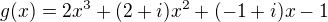 kopírovat do textarea $g(x)=2x^3+(2+i)x^2+(-1+i)x-1$