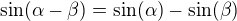 $\sin(\alpha-\beta)=\sin(\alpha)-\sin(\beta)$