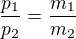 $\frac{p_1}{p_2}=\frac{m_1}{m_2}$