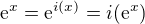 $\mathrm{e}^{x} = \mathrm{e}^{i(x)} = i(\mathrm{e}^{x})$
