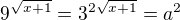$9^{\sqrt{x+1}}=3^{2\sqrt{x+1}}=a^2$